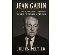 Jean Gabin: Silence, Dignity, and the Birth of Modern Cinema