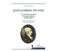 Tugdual De Langlais – Jean-Gabriel Peltier : La vie mouvementée d'un journaliste (1760-1825)