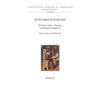 Jean Gerson Écrivain - De L'oeuvre Latine Et Française À Sa Réception Européenne