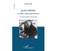 Jean Giono, de Colline à Que ma joie demeure - John Baude - L'harmattan - broché - Essai