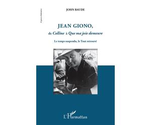 Jean Giono, de Colline à Que ma joie demeure - John Baude - L'harmattan - broché - Essai