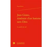 Jean Giono, itinéraire d'un homme sans Dieu David Perrin (Auteur), Didier Alexandre (Direction)