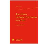 Jean Giono, Itinéraire D'un Homme Sans Dieu - Le Poids Du Ciel