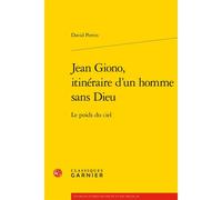 Jean Giono, Itinéraire D'un Homme Sans Dieu - Le Poids Du Ciel