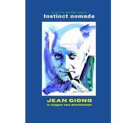 Jean Giono le voyageur sans divertissement: revue Instinct nomade n°10