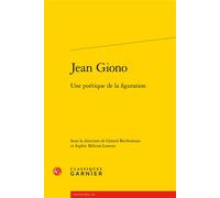 Jean Giono Une poétique de la figuration - Gérard Berthomieu - Classiques Garnier - broché - Essai