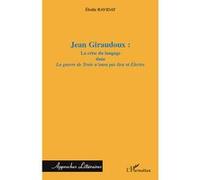 Jean Giraudoux : La crise du langage dans "La guerre de Troie n'aura pas lieu" et "Electre" - Elodie Ravidat - L'harmattan - broché - Essai
