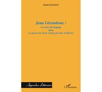 Jean Giraudoux : La crise du langage dans "La guerre de Troie n'aura pas lieu" et "Electre" - Elodie Ravidat - L'harmattan - broché - Essai