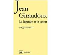 Jean Giraudoux. la légende et le secret Jacques Body (Auteur)