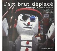 Jean Grard - L'art Brut Déplacé