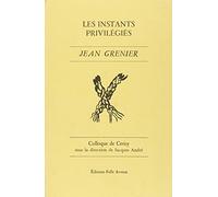 Jean Grenier : Les Instants Privilegies. Colloque De Cerisy