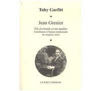 Jean Grenier, Un Écrivain Et Un Maître - Contribution À L'hisrtoire Intellectuelle Du Vingtième Siècle