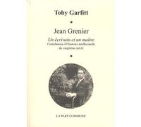 Jean Grenier. Un écrivain et un maître : Contribution à l'histoire intellectuelle du 20e siècle