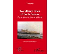 Jean-Henri Fabre et Louis Pasteur Conversation au bord de la Sorgue - Yves Delange - L'harmattan - broché - Essai