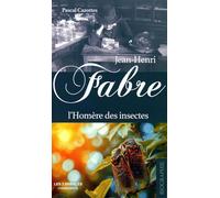 Jean-Henri Fabre - L'Homère des insectes