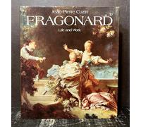 Jean-Honore Fragonard: Life and Work : Complete Catalogue of the Oil Paintings