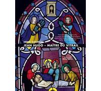 Jean Hugo, Maître Du Vitrail - Notre-Dame De La Sarte À Huy, La Maison Saint-Dominique De Fanjeaux, L'église Saint-Flavien Du Mourillon À Toulon, L'église Saint-Pierre De Nant
