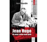 Jean Hugo "Un pays selon mon goût" - Henri Gourdin - De Paris Eds Max Chaleil - broché - Monographie