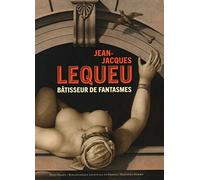 Jean-Jacques Lequeu: Bâtisseur de fantasmes