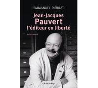 Emmanuel Pierrat – Jean-Jacques Pauvert : L'éditeur en liberté – Essai – Broché