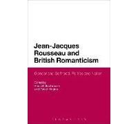 Jean-Jacques Rousseau And British Romanticism: Gender And Selfhood, Politics And Nation
