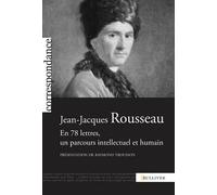 Jean-Jacques Rousseau - En 78 Lettres, Un Parcours Intellectuel Et Humain