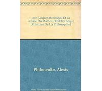 Jean-Jacques Rousseau Et La Pensée Du Malheur Pack 3 Volumes : Volume 1, Le Trité Du Mal - Volume 2, L'espoir Et L'existence - Volume 3, Apothéose Du Désespoir