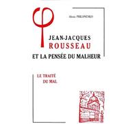 Jean-Jacques Rousseau Et La Pensée Du Malheur - Tome 1, Le Traité Du Mal