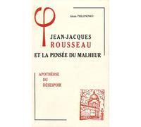Jean-Jacques Rousseau Et La Pensée Du Malheur - Tome 3, Apothéose Du Désespoir