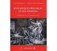 Jean-Jacques Rousseau et les passions : Colloque des 28 et 29 septembre 2012