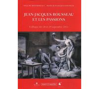 Jean-Jacques Rousseau et les passions Colloque des 28 et 29 septembre 2012. - Musée Jean-Jacques Rousseau - Mare & Martin - broché - Essai