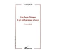 Guozheng Yang – Jean-Jacques Rousseau : La part autobiographique de l'œuvre – Broché