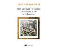 Jean-Jacques Rousseau : la transparence et l'obstacle – Gallimard