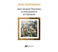 Jean-Jacques Rousseau, la transparence et l'obstacle / Sept essais sur Rousseau Jean Starobinski (Auteur)
