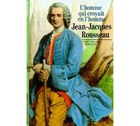 JEAN-JACQUES ROUSSEAU: L'HOMME QUI CROYAIT EN L'HOMME