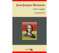 Jean-Jacques Rousseau : Oeuvres Complètes Et Annexes (Annotées, Illustrées)