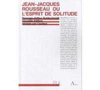 Jean-Jacques Rousseau ou l'esprit de solitude Georges-Arthur Goldschmidt (Auteur)