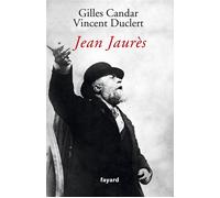 Jean Jaurès - Gilles Candar - Fayard - broché - Biographie