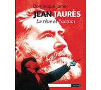 Jean Jaurès: Le rêve et l'action