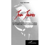 Jean Jaurès Un philosophe humaniste et personnaliste, - un socialiste réformiste et révolutionnaire - Roger Benjamin - L'harmattan - broché - Essai