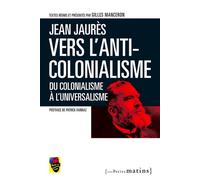 Jean Jaurès,vers l'anticolonialisme. Du colonialisme à l'universalisme - Gilles Manceron - Les Petits Matins - broché - Essai