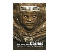 Jean Joseph Marie Carriès: Sculpteur et céramiste