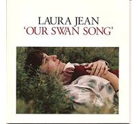 JEAN, LAURA - OUR SWAN SONG : 2016 REISSUE