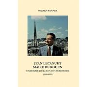 Jean Lecanuet, Maire De Rouen - Un Homme D'etat En Son Territoire