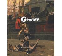 Jean-Léon Gérôme (1824-1904): L'HISTOIRE EN SPECTACLE