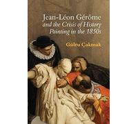 Jean-Léon Gérôme And The Crisis Of History Painting In The 1850s