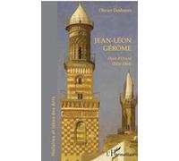 Olivier Deshayes – Jean-Léon Gérôme : Désir d'Orient (1824-1904) – L'Harmattan