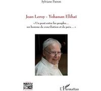 Jean Leroy - Yohanan Elihaï "Un pont entre les peuples...un homme de conciliation et de paix..." - Sylviane Patron - L'harmattan - broché - Guide