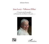 Jean Leroy - Yohanan Elihaï "Un pont entre les peuples...un homme de conciliation et de paix..." - Sylviane Patron - L'harmattan - broché - Guide
