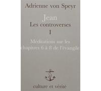 Jean : Les controverses Tome 1 : Méditations sur les chapitres 6 à 8 de l'évangile - Adrienne von Speyr - Lessius Eds - broché - Livre